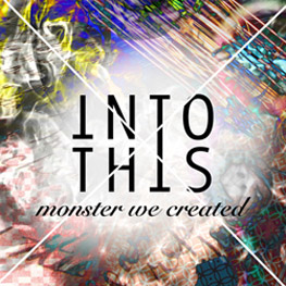 Into This - Monster We Created