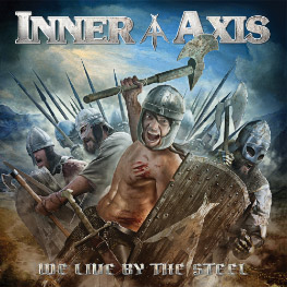 Inner Axis - We Live By The Steel