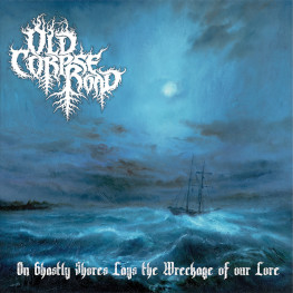 Old Corpse Road - On Ghastly Shores Lays The Wreckage Of Our Lore