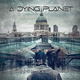 A Dying Planet - When The Skies Are Grey