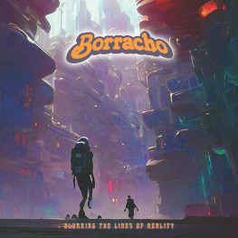 Borracho - Blurring The Lines Of Reality