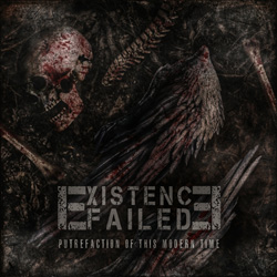 Existence Failed - Putrefaction Of This Modern Time